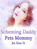 E-Book (epub) Scheming Daddy Pets Mommy von Jin XiaoYi
