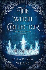 eBook (epub) The Witch Collector (Witch Walker, #1) de Charissa Weaks