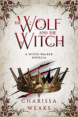 E-Book (epub) The Wolf and the Witch (Witch Walker, #3) von Charissa Weaks