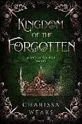 Kartonierter Einband Kingdom of the Forgotten von Charissa Weaks