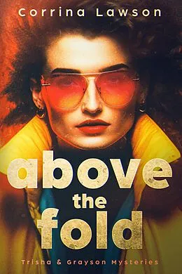 E-Book (epub) Above the Fold (Trisha & Grayson Mysteries, #1) von Corrina Lawson