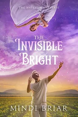 E-Book (epub) The Invisible Bright (The Halcyon Universe, #3) von Mindi Briar