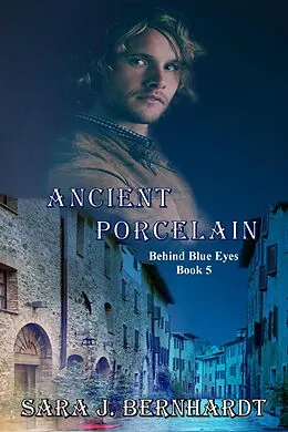 E-Book (epub) Ancient Porcelain (Behind Blue Eyes, #5) von Sara J. Bernhardt