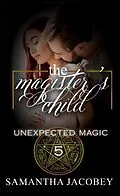 E-Book (epub) The Magister's Child (Unexpected Magic, #5) von Samantha Jacobey