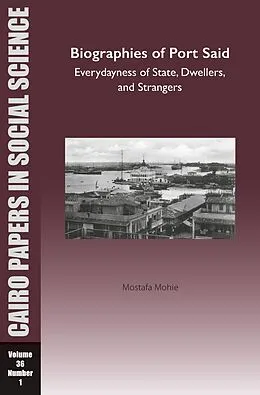 E-Book (epub) Biographies of Port Said: Everydayness of State, Dwellers, and Strangers von Mostafa Mohie