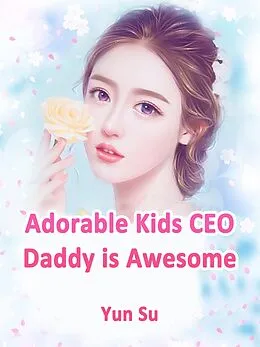 E-Book (epub) Adorable Kids: CEO Daddy is Awesome von Yun Su