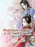 E-Book (epub) Illegitimate Daughter to Be Noble Consort von Wei Jing