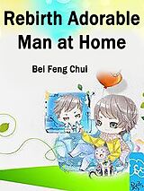 eBook (epub) Rebirth: Adorable Man at Home de Bei FengChui