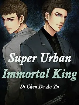 E-Book (epub) Super Urban Immortal King von Di ChenDeAoTu
