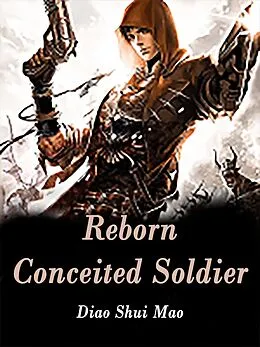 E-Book (epub) Reborn Conceited Soldier von Diao ShuiMao