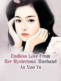 E-Book (epub) Endless Love From Her Mysterious Husband von An XiaoYu