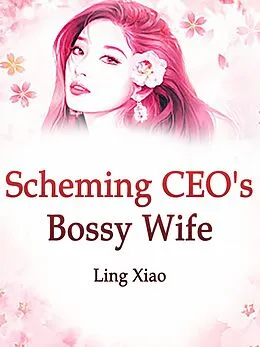 E-Book (epub) Scheming CEO's Bossy Wife von Ling Xiao