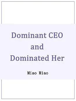E-Book (epub) Dominant CEO and Dominated Her von Miao Miao