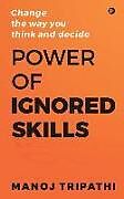 Couverture cartonnée Power of Ignored Skills: Change the way you think and decide de Manoj Tripathi