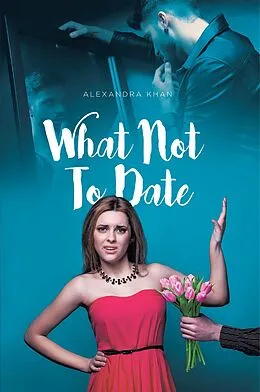 E-Book (epub) What Not To Date von Alexandra Khan