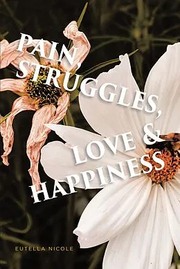 E-Book (epub) Pain, Struggles, Love & Happiness von Eutella Nicole