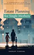 E-Book (epub) Estate Planning for Single Mothers von Sherley Florival