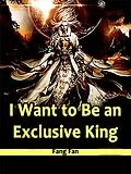 E-Book (epub) I Want to Be an Exclusive King von Fang Fan