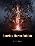 E-Book (epub) Roaring Fierce Soldier von Xiao Feng