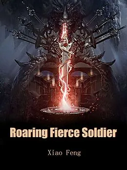 E-Book (epub) Roaring Fierce Soldier von Xiao Feng