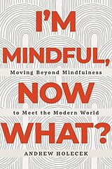 Couverture cartonnée I'm Mindful, Now What? de Andrew Holecek