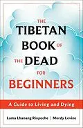 E-Book (epub) The Tibetan Book of the Dead for Beginners von Lama Lhanang Rinpoche, Mordy Levine