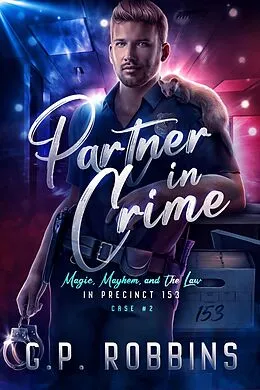 E-Book (epub) Partner in Crime (Magic, Mayhem, and the Law in Precinct #153, #2) von G. P. Robbins