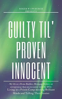 E-Book (epub) Guilty Til' Proven Innocent von Roger W Upchurch