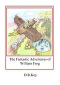 E-Book (epub) The Fantastic Adventures of William Frog von D. R. Key