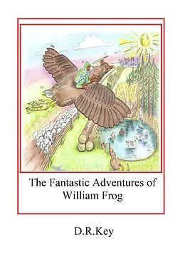 E-Book (epub) The Fantastic Adventures of William Frog von D. R. Key