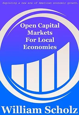 E-Book (epub) Open Capital Markets For Local Economies von William E. Scholz