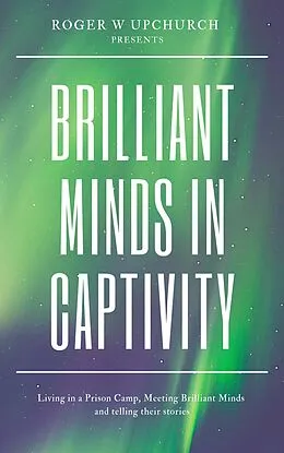 E-Book (epub) Brilliant Minds in Captivity von Roger W Upchurch