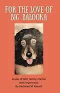 E-Book (epub) FOR THE LOVE OF BIG BALOOKA von Kathleen M. Barrett