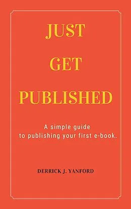E-Book (epub) Just Get Published von Derrick J. Yanford