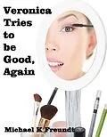 E-Book (epub) Veronica Tries to be Good, Again von Michael K Freundt