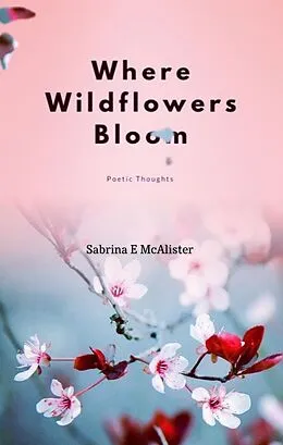 E-Book (epub) Where Wildflowers Bloom von Sabrina E McAlister