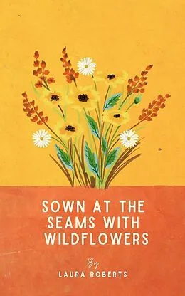 E-Book (epub) Sown at the seams with wildflowers von Laura Roberts