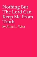 E-Book (epub) Nothing But The Lord Can Keep Me From Truth von Alice L. West