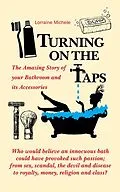 E-Book (epub) Turning On The Taps - The Amazing Story of your Bathroom and its Accessories von Lorraine Michele