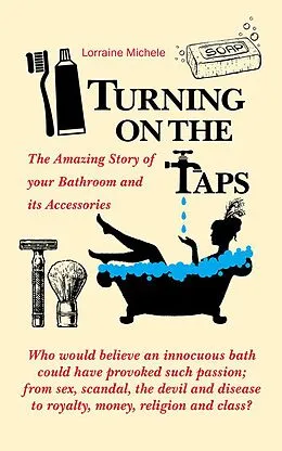 E-Book (epub) Turning On The Taps - The Amazing Story of your Bathroom and its Accessories von Lorraine Michele