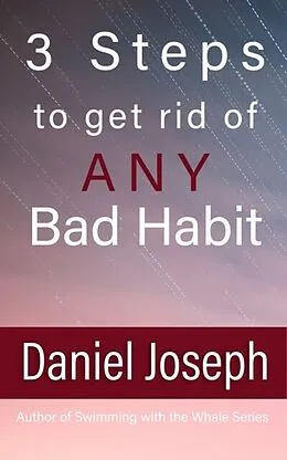 E-Book (epub) 3 Steps to get rid of ANY Bad Habit von Daniel Joseph
