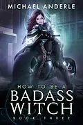 E-Book (epub) How to be a Badass Witch von Michael Anderle