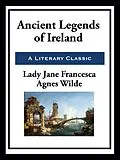 E-Book (epub) Ancient Legends of Ireland von Lady Jane Francesca Agnes Wilde