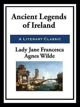 E-Book (epub) Ancient Legends of Ireland von Lady Jane Francesca Agnes Wilde