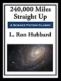 E-Book (epub) 240,000 Miles Straight Up von L. Ron Hubbard
