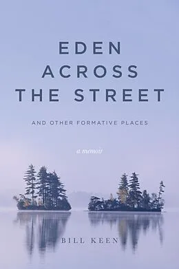 E-Book (epub) Eden Across the Street and Other Formative Places von Bill Keen