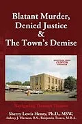ePUB Blatant Murder, Denied Justice & the Town's Demise von Sherry Lewis Henry, Benjamin Treece