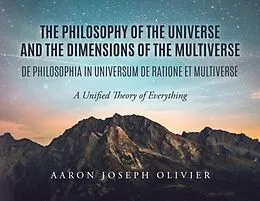 E-Book (epub) THE PHILOSOPHY OF THE UNIVERSE AND THE DIMENSIONS OF THE MULTIVERSE von Aaron Olivier