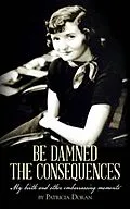 E-Book (epub) Be Damned the Consequences von Patricia Doran