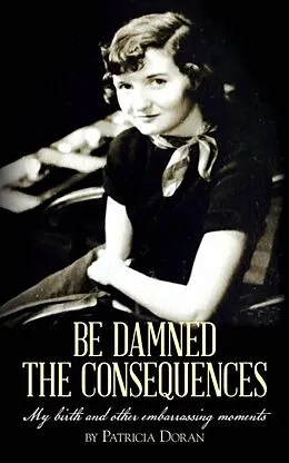 E-Book (epub) Be Damned the Consequences von Patricia Doran